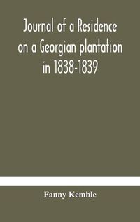 Cover image for Journal of a residence on a Georgian plantation in 1838-1839