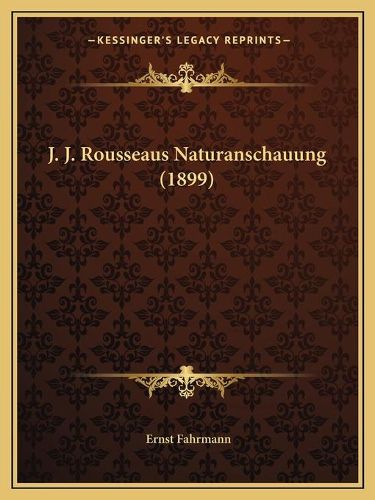 J. J. Rousseaus Naturanschauung (1899)