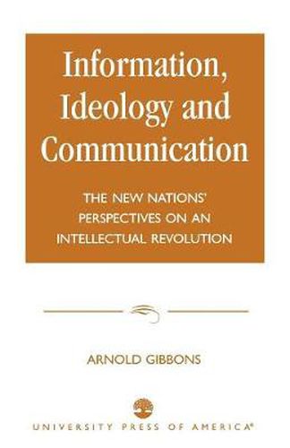 Cover image for Information, Ideology and Communication: The New Nations' Perspectives on an Intellectual Revolution