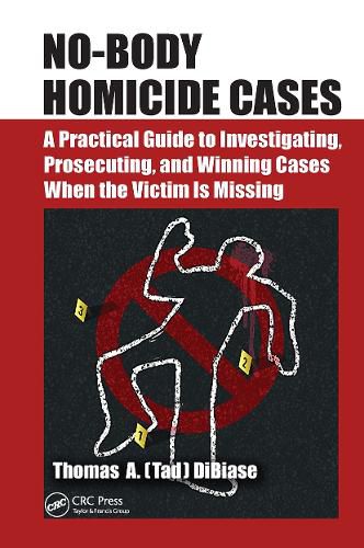 Cover image for No-Body Homicide Cases: A Practical Guide to Investigating, Prosecuting, and Winning Cases When the Victim Is Missing