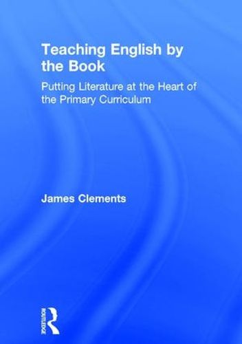 Cover image for Teaching English by the Book: Putting Literature at the Heart of the Primary Curriculum