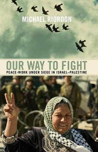 Our Way to Fight: Peace-Work Under Siege in Israel-Palestine