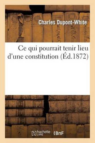 Ce Qui Pourrait Tenir Lieu d'Une Constitution