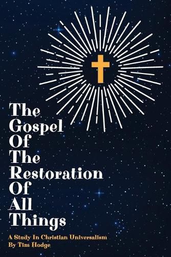 Cover image for The Gospel of the Restoration of all Things: A study in Christian Universalism