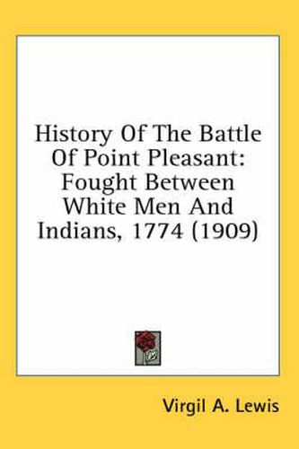 Cover image for History of the Battle of Point Pleasant: Fought Between White Men and Indians, 1774 (1909)