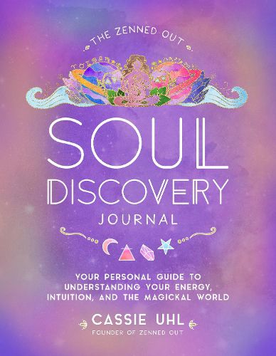 Cover image for The Zenned Out Soul Discovery Journal: Your Personal Guide to Understanding Your Energy, Intuition, and the Magical World