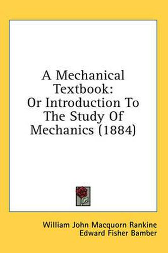 Cover image for A Mechanical Textbook: Or Introduction to the Study of Mechanics (1884)