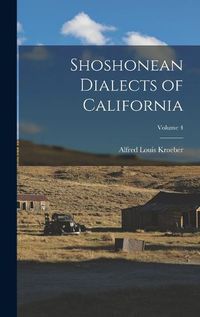 Cover image for Shoshonean Dialects of California; Volume 4