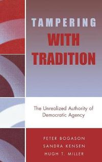 Cover image for Tampering with Tradition: The Unrealized Authority of Democratic Agency