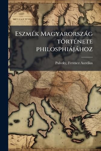 Cover image for Eszm K Magyarorsz G T Rt Nete Philosphi J Hoz