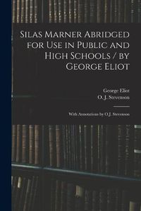 Cover image for Silas Marner Abridged for Use in Public and High Schools / by George Eliot; With Annotations by O.J. Stevenson