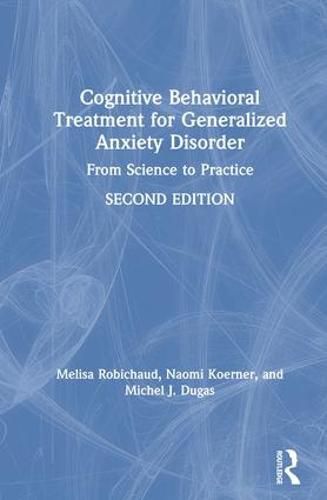 Cover image for Cognitive Behavioral Treatment for Generalized Anxiety Disorder: From Science to Practice