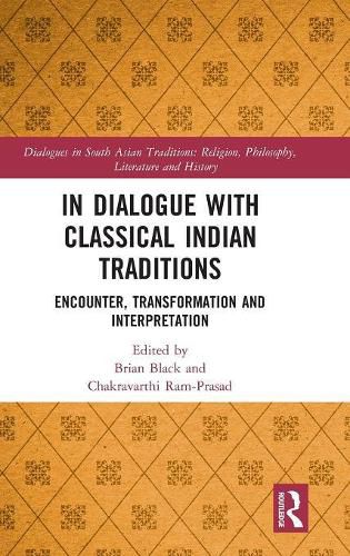 In Dialogue with Classical Indian Traditions: Encounter, Transformation and Interpretation