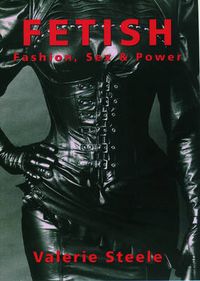 Cover image for Fetish: Fashion, Sex, and Power