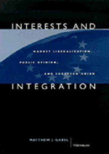 Cover image for Interests and Integration: Market Liberalization, Public Opinion and European Union