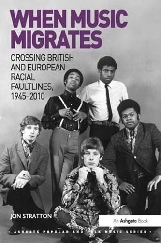When Music Migrates: Crossing British and European Racial Faultlines, 1945-2010