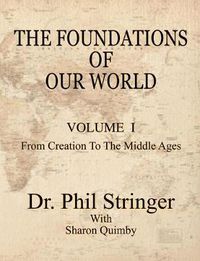 Cover image for The Foundations of Our World, Volume I, from Creation to the Middle Ages
