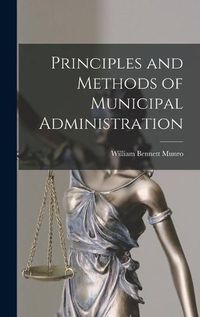 Cover image for Principles and Methods of Municipal Administration [microform]