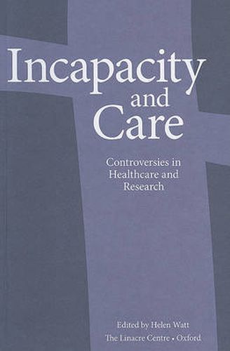 Incapacity and Care: Controversies in Healthcare and Research