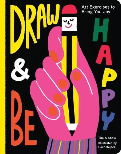 Cover image for Draw and Be Happy: Art Exercises to Bring You Joy (Gifts for Artists, How to Draw Books, Drawing Prompts and Exercises)
