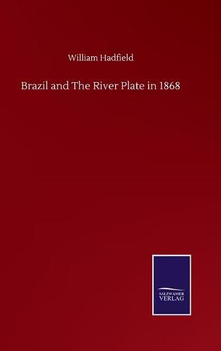 Cover image for Brazil and The River Plate in 1868