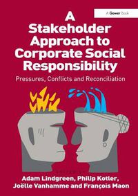 Cover image for A Stakeholder Approach to Corporate Social Responsibility: Pressures, Conflicts, and Reconciliation