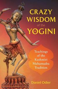 Cover image for Crazy Wisdom of the Yogini: Teachings of the Kashmiri Mahamudra Tradition
