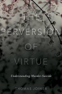 Cover image for The Perversion of Virtue: Understanding Murder-Suicide