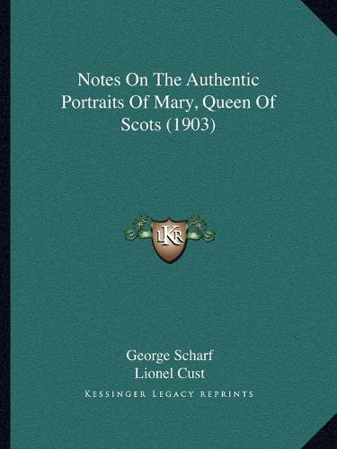 Notes on the Authentic Portraits of Mary, Queen of Scots (1903)