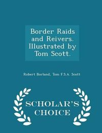 Cover image for Border Raids and Reivers. Illustrated by Tom Scott. - Scholar's Choice Edition