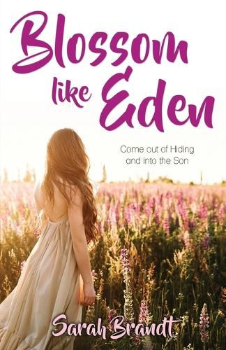 Cover image for Blossom like Eden: Come out of Hiding and into the Son