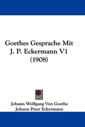 Goethes Gesprache Mit J. P. Eckermann V1 (1908)