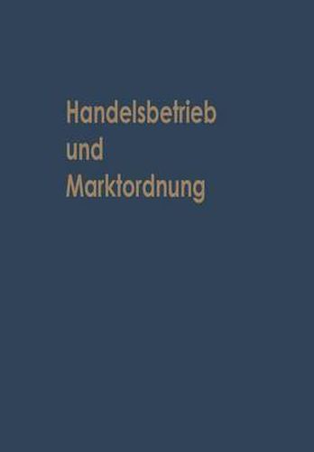 Handelsbetrieb Und Marktordnung: Festschrift Carl Ruberg Zum 70. Geburtstag