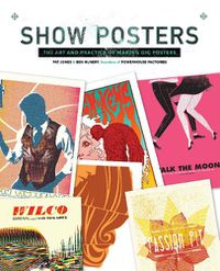Cover image for Show Posters: The Art and Practice of Making Gig Posters