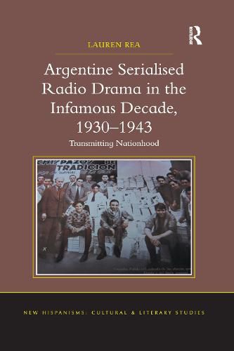 Cover image for Argentine Serialised Radio Drama in the Infamous Decade, 1930-1943: Transmitting Nationhood