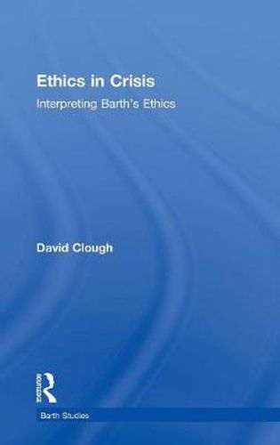 Cover image for Ethics in Crisis: Interpreting Barth's Ethics