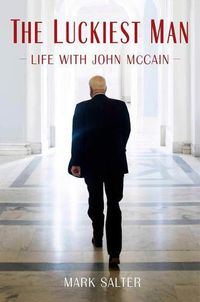 Cover image for The Luckiest Man: Life with John McCain