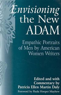 Cover image for Envisioning the New Adam: Empathic Portraits of Men by American Women Writers