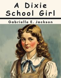 Cover image for A Dixie School Girl