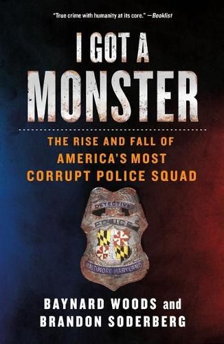 Cover image for I Got a Monster: The Rise and Fall of America's Most Corrupt Police Squad