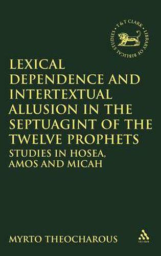 Cover image for Lexical Dependence and Intertextual Allusion in the Septuagint of the Twelve Prophets: Studies in Hosea, Amos and Micah