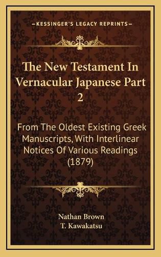 The New Testament in Vernacular Japanese Part 2: From the Oldest Existing Greek Manuscripts, with Interlinear Notices of Various Readings (1879)