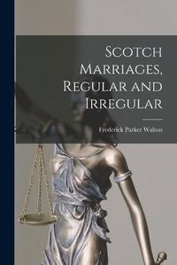 Cover image for Scotch Marriages, Regular and Irregular [microform]