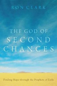 Cover image for The God of Second Chances: Finding Hope Through the Prophets of Exile