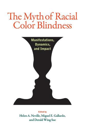 The Myth of Racial Color Blindness: Manifestations, Dynamics, and Impact