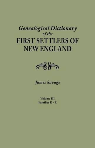 A Genealogical Dictionary of the First Settlers of New England, showing three generations of those who came before May, 1692. In four volumes. Volume III (families Kates - Ryland)