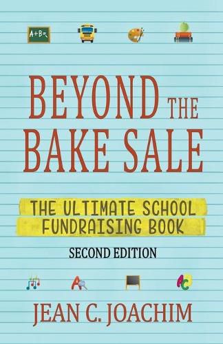 Beyond the Bake Sale: The Ultimate School Fund-Raising Book