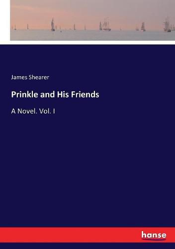 Cover image for Prinkle and His Friends: A Novel. Vol. I