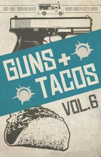 Cover image for Guns + Tacos Vol. 6