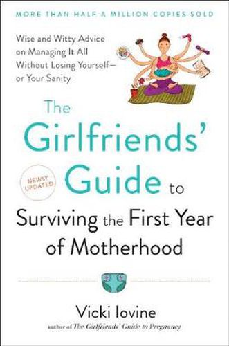 Cover image for The Girlfriends' Guide to Surviving the First Year of Motherhood: Wise and Witty Advice on Everything from Coping with Postpartum Moodswings to